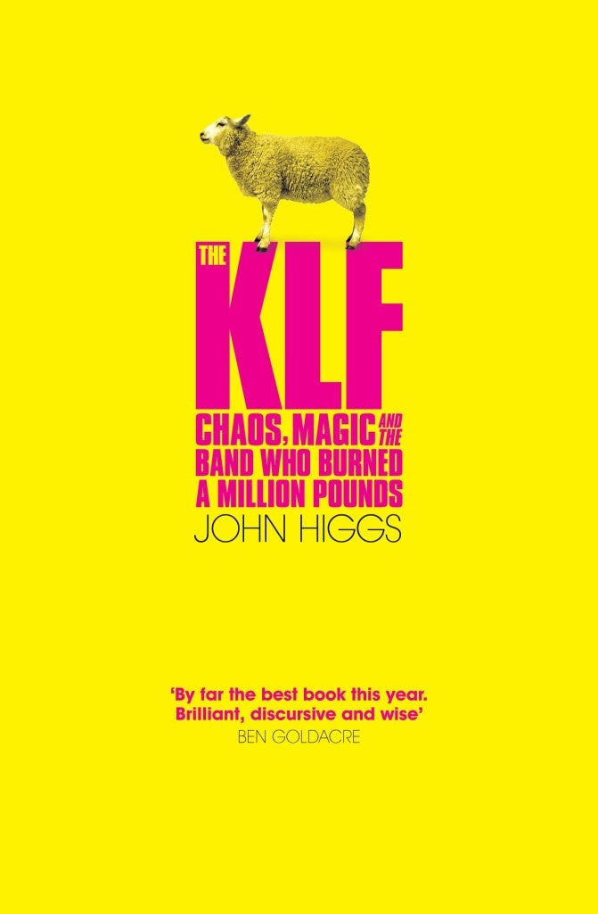 The KLF: Chaos, Magic And The Band Who Burned A Million Pounds by John Higgs